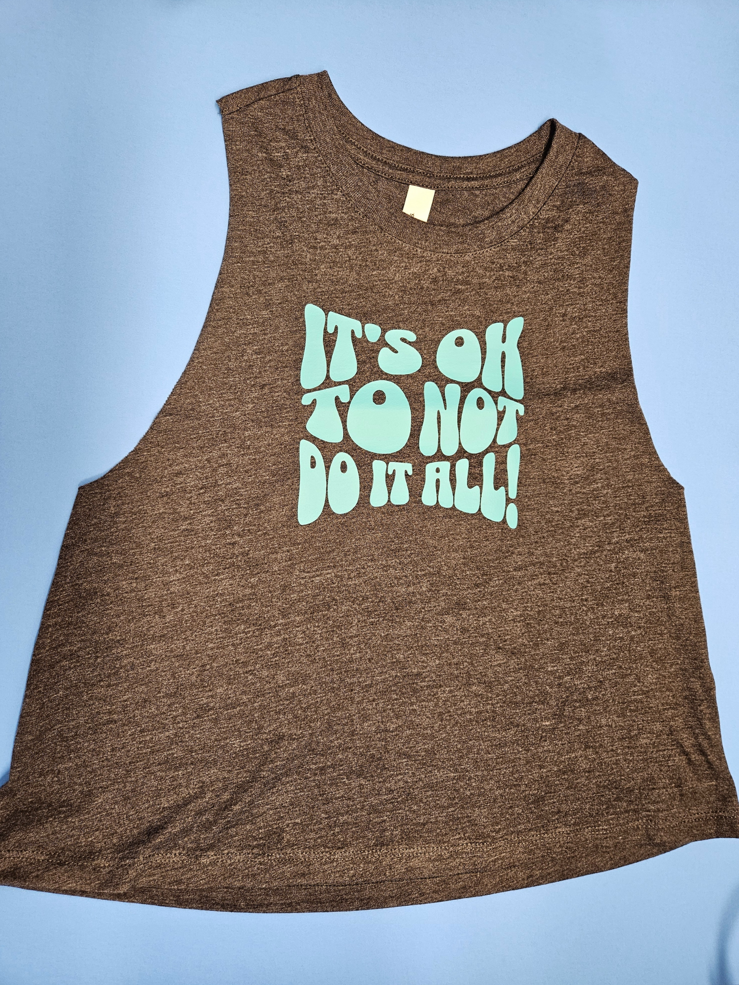 It's Ok to Not do it All / Racerback Cropped Tank