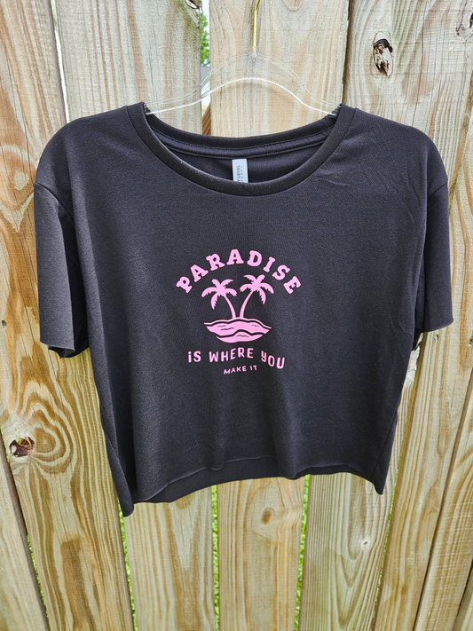 Paradise is Where you make it! Crop T-shirt